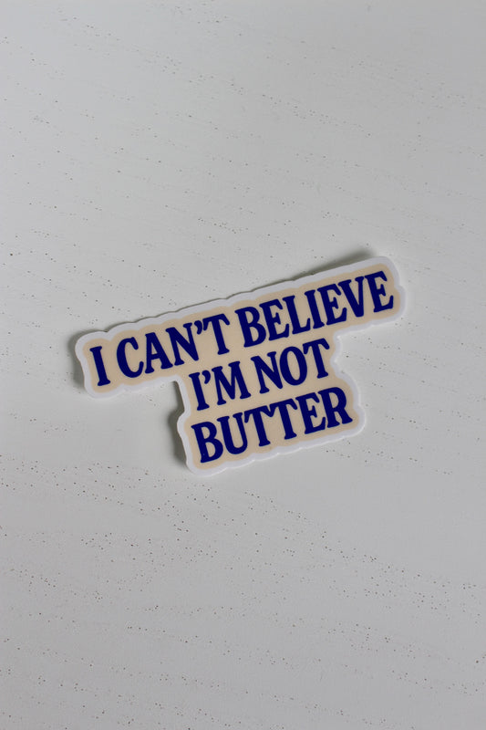 I Can't Believe I'm Not Butter Sticker