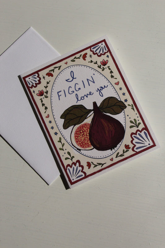I Figgin' Love You Greeting Card