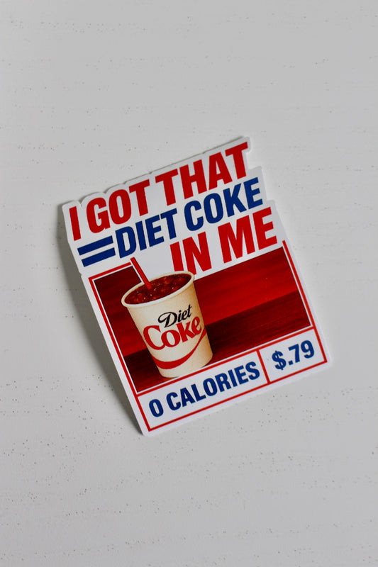 I Got That Diet Coke In Me Sticker