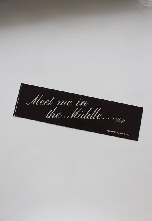 "Meet Me In The Middle" Bumper Sticker