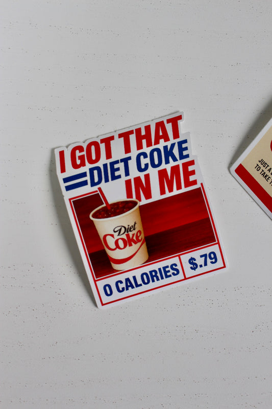 I Got That Diet Coke In Me Sticker