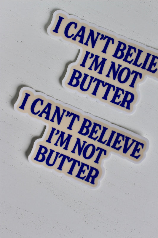 I Can't Believe I'm Not Butter Sticker